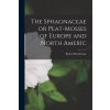 The Sphagnaceae or Peat-mosses of Europe and North Americ (Robert Braithwaite)(Brožovaná) The Sphagnaceae or Peat-mosses of Europe and North Americ (Robert Braithwaite)(Brožovaná)