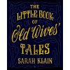 Little Book Of Old Wives' Tales (Sarah Klain)(Brožovaná) Little Book Of Old Wives' Tales (Sarah Klain)(Brožovaná)