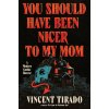 You Should Have Been Nicer to My Mom You Should Have Been Nicer to My Mom