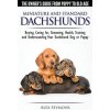 Dachshunds - The Owner's Guide from Puppy to Old Age - Choosing, Caring For, Grooming, Health, Training and Understanding Your Standard or Miniature D Dachshunds - The Owner's Guide from Puppy to Old Age - Choosing, Caring For, Grooming, Health, Training and Understanding Your Standard or Miniature D