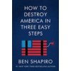 How to Destroy America in Three Easy Steps (Ben Shapiro)(Brožovaná) How to Destroy America in Three Easy Steps (Ben Shapiro)(Brožovaná)