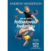 Jak se stát fotbalovou hvězdou - Henderson Andrew Jak se stát fotbalovou hvězdou - Henderson Andrew