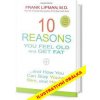 10 Reasons You Feel Old and Get Fat...: And How YOU Can Stay Young, Slim, and Happy! - Frank Lipman 10 Reasons You Feel Old and Get Fat...: And How YOU Can Stay Young, Slim, and Happy! - Frank Lipman