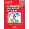 Un secuestro internacional en Caracas. Poziom A2-B1. Lecturas de Espanol + MP3 (J. Benjamin Fernandez Morante)(Brožovaná) Un secuestro internacional en Caracas. Poziom A2-B1. Lecturas de Espanol + MP3 (J. Benjamin Fernandez Morante)(Brožovaná)