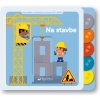 Na stavbe Moja knižka s pohyblivými prvkami Na stavbe Moja knižka s pohyblivými prvkami
