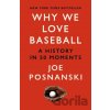 Why We Love Baseball - Joe Posnanski Why We Love Baseball - Joe Posnanski