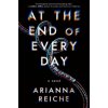At the End of Every Day - Arianna Reiche At the End of Every Day - Arianna Reiche