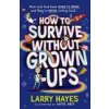 How to Survive Without Grown-Ups How to Survive Without Grown-Ups