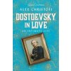 Dostoevsky in Love : An Intimate Life - autor neuvedený Dostoevsky in Love : An Intimate Life - autor neuvedený