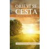 Objeví se cesta - Jak proměnit život a zlepšit svět Objeví se cesta - Jak proměnit život a zlepšit svět