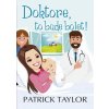 Doktore, to bude bolet! - Patrick Taylor Doktore, to bude bolet! - Patrick Taylor