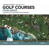 The World´s Greatest Golf Courses From Above: 34 Legendary Courses in High-Definition Satellite Photographs - Alex Narey The World´s Greatest Golf Courses From Above: 34 Legendary Courses in High-Definition Satellite Photographs - Alex Narey