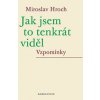 Jak jsem to tenkrát viděl Vzpomínky - Miroslav Hroch Jak jsem to tenkrát viděl Vzpomínky - Miroslav Hroch