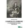MARECHAL DE LUXEMBOURG ET LE COMMANDEMENT DES ARMEES... (Bertrand FONCK)(Brožovaná) MARECHAL DE LUXEMBOURG ET LE COMMANDEMENT DES ARMEES... (Bertrand FONCK)(Brožovaná)