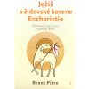 Ježiš a židovské korene Eucharistie - Odhaľovanie tajomstiev Poslednej večere Ježiš a židovské korene Eucharistie - Odhaľovanie tajomstiev Poslednej večere