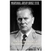 Marshal Josip Broz Tito: The Life and Legacy of Yugoslavia's First President Marshal Josip Broz Tito: The Life and Legacy of Yugoslavia's First President