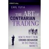 Art of Contrarian Trading - How to Profit from Crowd Behavior in the Financial Markets (Carl Futia)(Pevná) Art of Contrarian Trading - How to Profit from Crowd Behavior in the Financial Markets (Carl Futia)(Pevná)