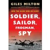 Soldier, Sailor, Frogman, Spy - Giles Milton Soldier, Sailor, Frogman, Spy - Giles Milton