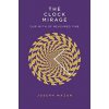Clock Mirage: Our Myth of Measured Time - autor neuvedený Clock Mirage: Our Myth of Measured Time - autor neuvedený