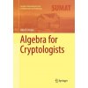 Algebra for Cryptologists (ALKO R. MEIJER)(Brožovaná) Algebra for Cryptologists (ALKO R. MEIJER)(Brožovaná)