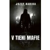 V tieni mafie, 3. vydanie - Jozef Karika V tieni mafie, 3. vydanie - Jozef Karika