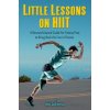 Little Lessons on HIIT: A Research-based Guide for Fitness Pros to Bring Back the Fun to Fitness (Helgi Gudfinnsson)(Brožovaná) Little Lessons on HIIT: A Research-based Guide for Fitness Pros to Bring Back the Fun to Fitness (Helgi Gudfinnsson)(Brožovaná)