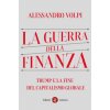 guerra della finanza. Trump e la fine del capitalismo globale (Alessandro Volpi)(Brožovaná) guerra della finanza. Trump e la fine del capitalismo globale (Alessandro Volpi)(Brožovaná)