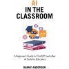 AI in the Classroom (Danny Anderson)(Brožovaná) AI in the Classroom (Danny Anderson)(Brožovaná)
