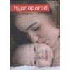 Monganová Marie F.: Hypnoporod (metoda, jak pomocí autohypnózy umožnit tělu odpoutat se od racionálního vnímání a udržet spontánní bezbolestný porodní proces ( 243 str. B5) (vydání Triton 2010)) Monganová Marie F.: Hypnoporod (metoda, jak pomocí autohypnózy umožnit tělu odpoutat se od racionálního vnímání a udržet spontánní bezbolestný porodní proces ( 243 str. B5) (vydání Triton 2010))