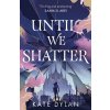 Until We Shatter - Kate Dylan Until We Shatter - Kate Dylan