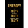 Entropy: The Truth, The Whole Truth, And Nothing But The Truth (Arieh Ben-Naim)(Brožovaná) Entropy: The Truth, The Whole Truth, And Nothing But The Truth (Arieh Ben-Naim)(Brožovaná)