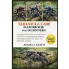 TARANTULA CARE HANBOOK FOR BEGINNERS TARANTULA CARE HANBOOK FOR BEGINNERS