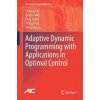 Adaptive Dynamic Programming with Applications in Optimal Control (Derong Liu,Qinglai Wei,Ding Wang,Xiong Yang,Hongliang Li)(Pevná) Adaptive Dynamic Programming with Applications in Optimal Control (Derong Liu,Qinglai Wei,Ding Wang,Xiong Yang,Hongliang Li)(Pevná)