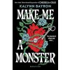 Make Me a Monster - Kalynn Bayron Make Me a Monster - Kalynn Bayron