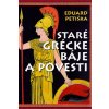 Staré grécke báje a povesti - Petiška Eduard Staré grécke báje a povesti - Petiška Eduard