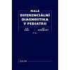Malá diferenciální diagnostika v pediatrii Malá diferenciální diagnostika v pediatrii