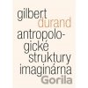 Antropologické struktury imaginárna - Gilbert Durand Antropologické struktury imaginárna - Gilbert Durand
