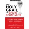 Holy Grail of Macroeconomics - Lessons From Japan'S Great Recession (Revised Edition) Holy Grail of Macroeconomics - Lessons From Japan'S Great Recession (Revised Edition)