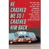 He Crashed Me So I Crashed Him Back (Mark Bechtel)(Brožovaná) He Crashed Me So I Crashed Him Back (Mark Bechtel)(Brožovaná)