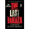 The Last Yakuza: Life and Death in the Japanese Underworld The Last Yakuza: Life and Death in the Japanese Underworld