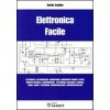 Elettronica facile. Elettricità, elettrostatica, magnetismo, componenti passivi e attivi, circuiti integrati, trasformatori, elettronica analogica e d Elettronica facile. Elettricità, elettrostatica, magnetismo, componenti passivi e attivi, circuiti integrati, trasformatori, elettronica analogica e d
