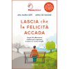 Lascia che la felicità accada. Lezioni di educazione emotiva per imparare a vivere e a viversi meglio Lascia che la felicità accada. Lezioni di educazione emotiva per imparare a vivere e a viversi meglio