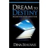 Dream to Destiny - Dina Beauvais Dream to Destiny - Dina Beauvais