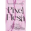 Pixel Flesh - Ellen Atlanta Pixel Flesh - Ellen Atlanta