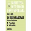ebreo marginale. Ripensare il Gesù storico (John P. Meier)(Brožovaná) ebreo marginale. Ripensare il Gesù storico (John P. Meier)(Brožovaná)