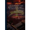 An Elementary Text-Book of Metallurgy ... Second Edition. With Numerous Illustrations An Elementary Text-Book of Metallurgy ... Second Edition. With Numerous Illustrations