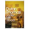 Under Milk Wood - Dylan Thomas Under Milk Wood - Dylan Thomas