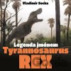 Legenda jménem Tyrannosaurus rex - Vladimír Rimbala (ilustrátor), Vladimír Socha Legenda jménem Tyrannosaurus rex - Vladimír Rimbala (ilustrátor), Vladimír Socha