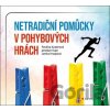 Netradiční pomůcky v pohybových hrách - Jaroslav Kupr, Pavlína Kuderová, Lenka Knopová Netradiční pomůcky v pohybových hrách - Jaroslav Kupr, Pavlína Kuderová, Lenka Knopová