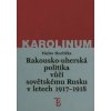 Rakousko-uherská politika vůči sovětskému Rusku v letech 1917–1918 - Václav Horčička Rakousko-uherská politika vůči sovětskému Rusku v letech 1917–1918 - Václav Horčička